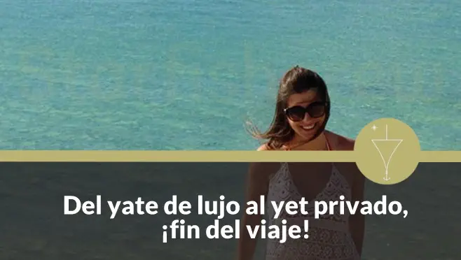 Del yate de lujo al yet privado, ¡fin del viaje!