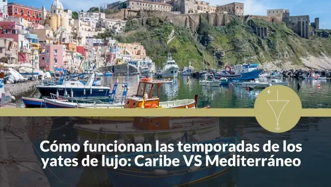 Cómo funcionan las temporadas de los yates de lujo: Caribe VS Mediterráneo